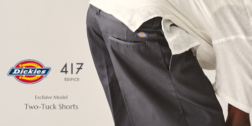 417 EDIFICE × Dickies 26SS『2タック ショーツ』の通常販売が開始