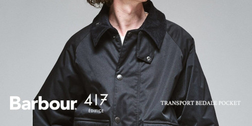 417 EDIFICE × Barbour 26FW『TRANSPORT BEDALE POCKET』のオンライン先行予約が開始